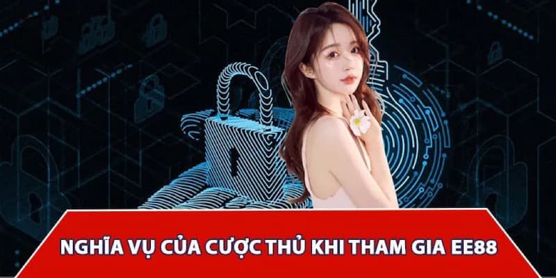 Nghĩa vụ của cược thủ khi tham gia quyền riêng tư EE88